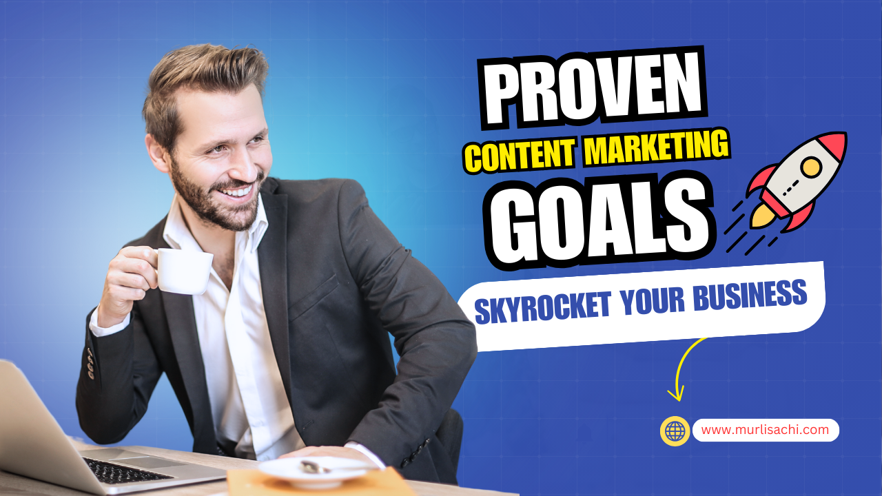 9 Proven Content Marketing Goals to Skyrocket Your Business