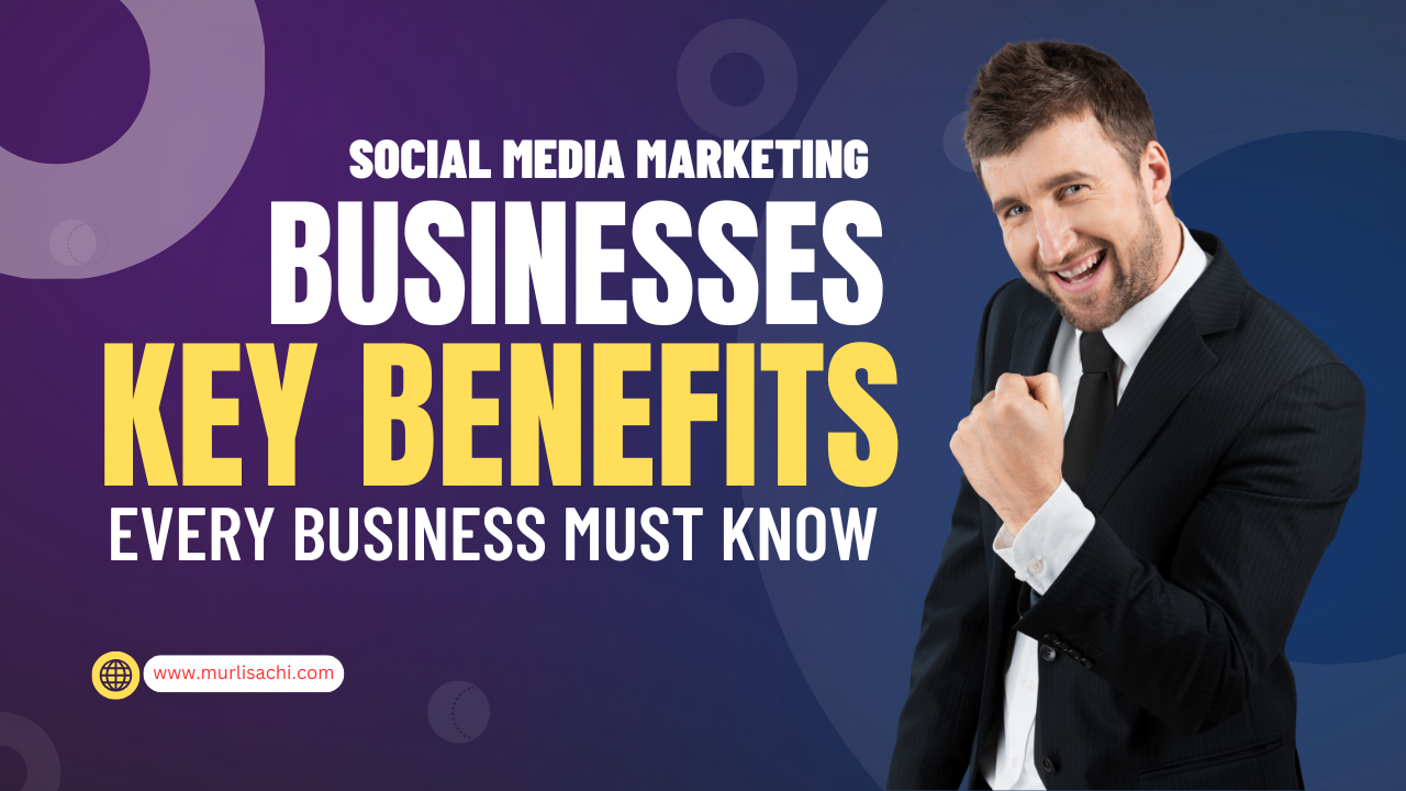 Social Media Marketing Businesses Key Benefits Every Business Must Know